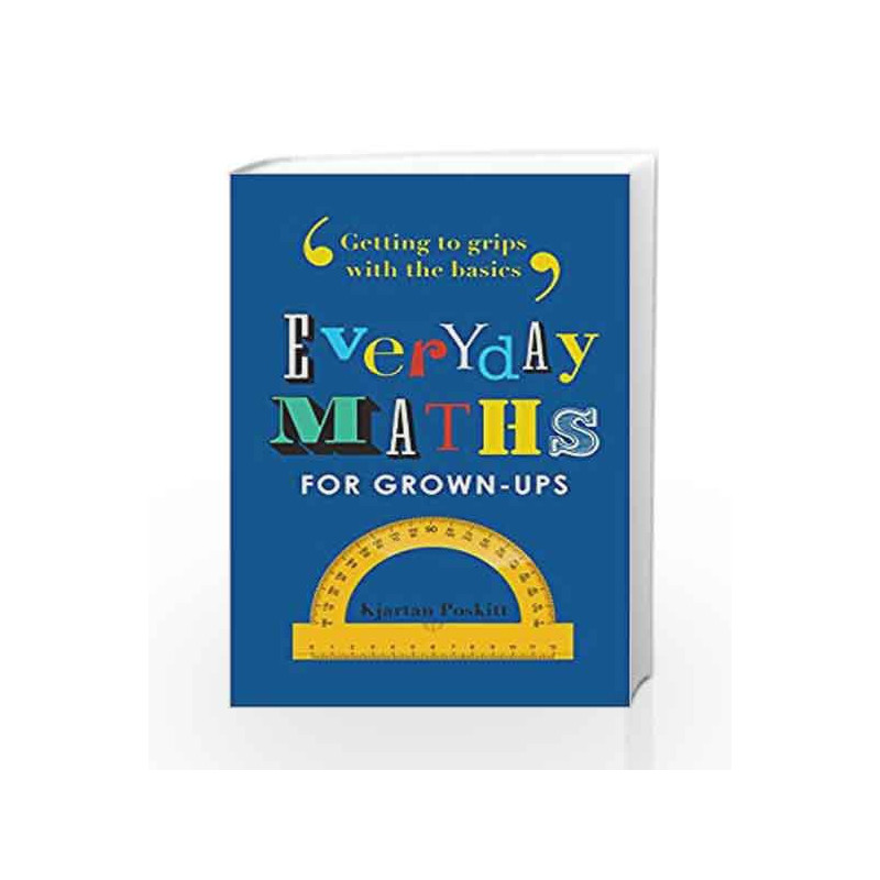Everyday Maths for Grown-ups: Getting to grips with the basics by Kjartan Poskitt Book-9781782433354