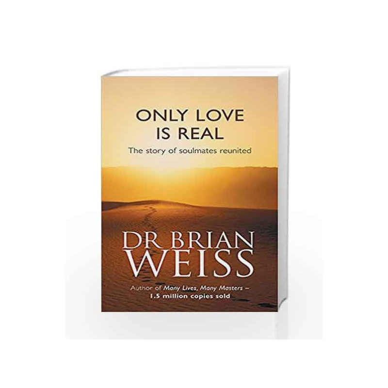 Only Love is Real: The Story of Soulmates Reunited by Weiss, Brian Book-9780749916206