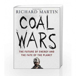 Coal Wars: The Future of Energy and the Fate of the Planet by MARTIN, RICHARD Book-9781137279347