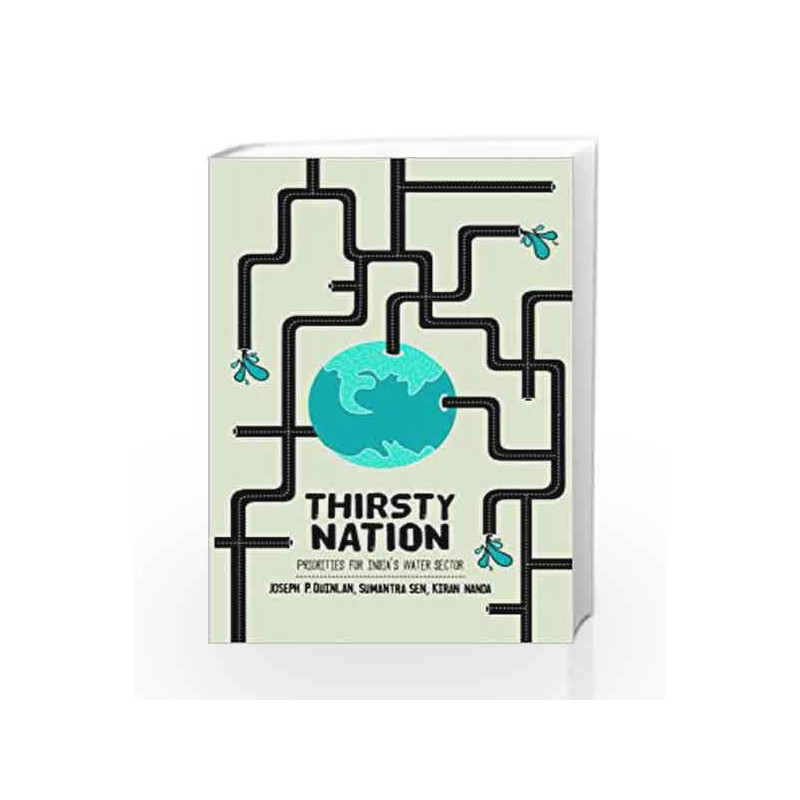 Thirsty Nation: Priorities for India's Water Sector by Joseph P. Quinlan, Sumantra Sen And Kiran Nanda Book-9788184007275