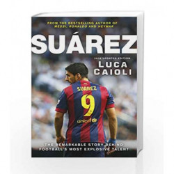 Suarez - 2016 Updated Edition: The Extraordinary Story Behind Football's Most Explosive Talent by Luca Caioli Book-9781906850975