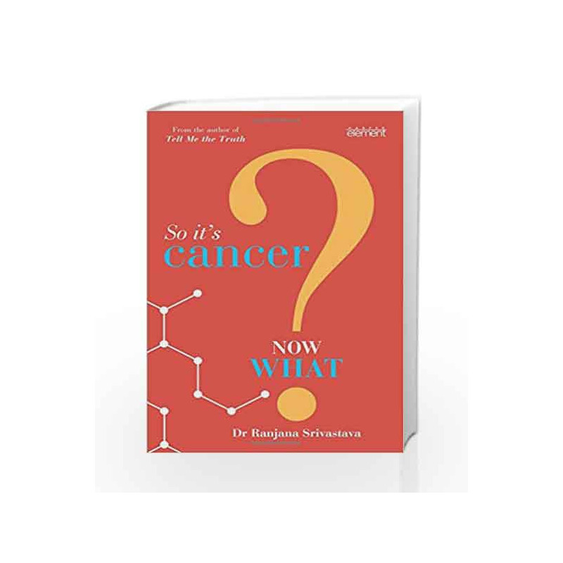 So It's Cancer: Now What? by Ranjana Srivastava Book-9789351771128