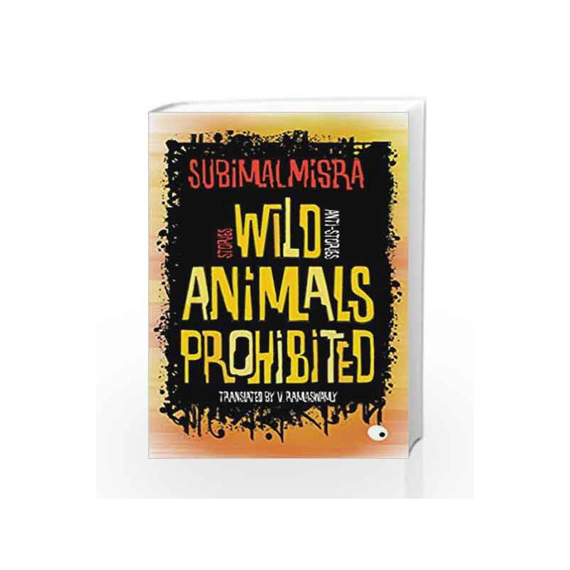 Wild Animals Prohibited: Stories, Anti-stories by Subimal Misra Book-9789351364740