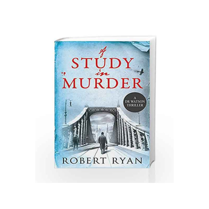 A Study in Murder: A Doctor Watson Thriller (Dr Watson Thrillers) by Robert Ryan Book-9781471135088