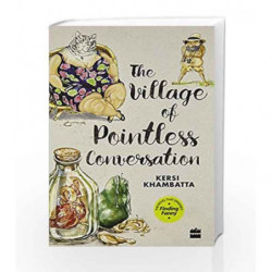 The Village of Pointless Conversation by Kersi Khambatta Book-9789351772408