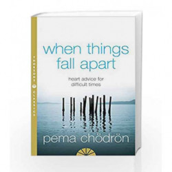 When Things Fall Apart:Heart Advice for Difficult Times Thorsons Classics edition by Pema Ch?dr?n Book-9780007183517