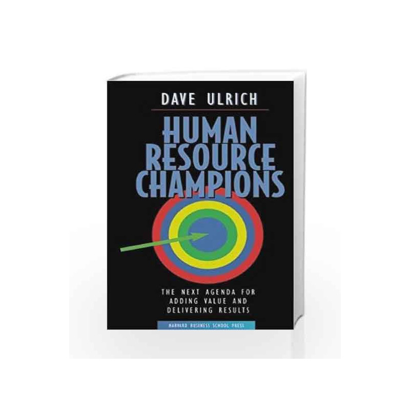 Human Resource Champions: The Next Agenda for Adding Value and Delivering Results by ULRICH DAVE Book-9780875847191