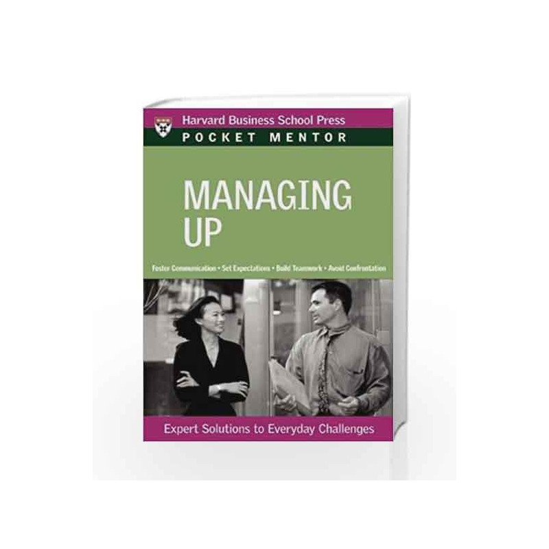 Managing Up: Pocket Mentor Series (Harvard Pocket Mentor) by NA Book-9781422122778