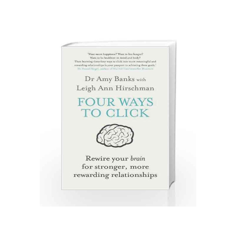 Four Ways to Click: Rewire Your Brain for Stronger, More Rewarding Relationships by Amy Banks Book-9781760113469