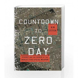 Countdown to Zero Day: Stuxnet and the Launch of the World's First Digital Weapon by Kim Zetter Book-9780770436193