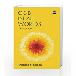 God in All Worlds: A Journey to Light by Michelle Friedman Book-9789351775140