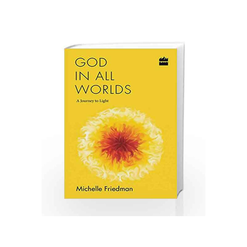 God in All Worlds: A Journey to Light by Michelle Friedman Book-9789351775140