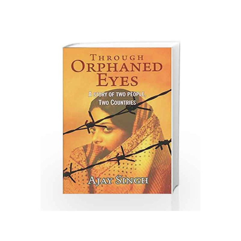 Through Orphaned Eyes: A Story of Two People, Two Countries by Ajay Singh Book-9788182748590