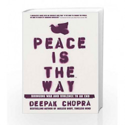 Peace Is the Way: Bringing War and Violence to an End by Chopra, Deepak Book-9781844132973