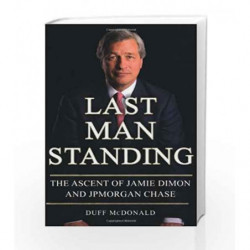Last Man Standing: The Ascent of Jamie Dimon and JPMorgan Chase by Duff McDonald Book-9781416599531
