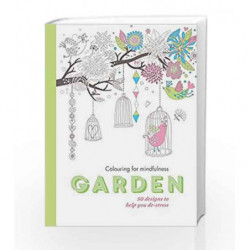Garden: 50 Designs to Help you De-Stress (Colouring for Mindfulness) by NA Book-9780600632436