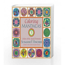 Coloring Mandalas 3: Circles of the Sacred Feminine (An Adult Coloring Book) by Susanne F. Fincher Book-9781590303023