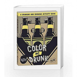 Color Me Drunk: A Drinking and Drawing Activity Book by Potter Style Book-9780307886927