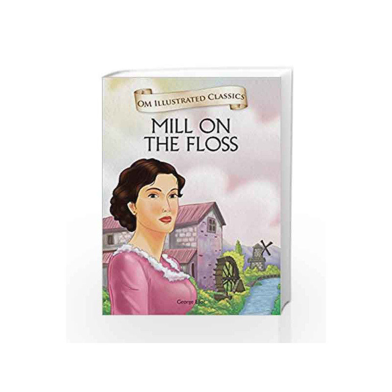 The Mill on the Floss: Om Illustrated Classics by Eliot, George Book-9789385031526