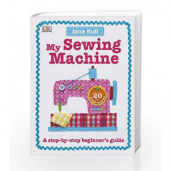 My Sewing Machine Book: A Step-by-Step Beginner's Guide by Jane Bull Book-9780241197226