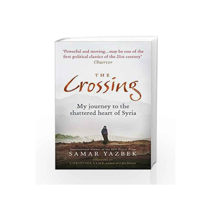 The Crossing: My journey to the shattered heart of Syria by Yazbek, Samar Book-9781846044885