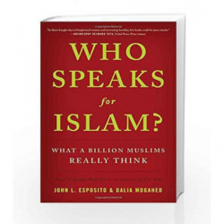 Who Speaks For Islam?: What a Billion Muslims Really Think by John L. Esposito Book-9781595620170