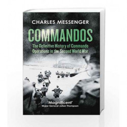 Commandos: The Definitive History of Commando Operations in the Second World War by Charles Messenger Book-9780008168971