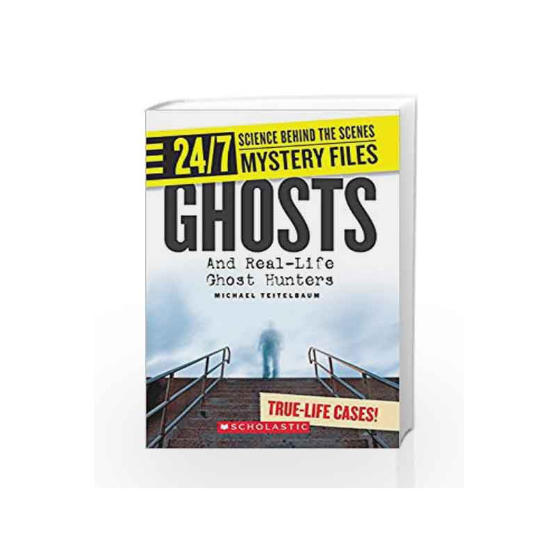24/7 Science Behind The Scenes Spy Files: Ghosts And Real-Life Ghost Hunters by Michael Teitelbaum Book-9789351032267