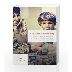 A Mother's Reckoning: Living in the aftermath of the Columbine tragedy by Klebold, Sue Book-9780753556801