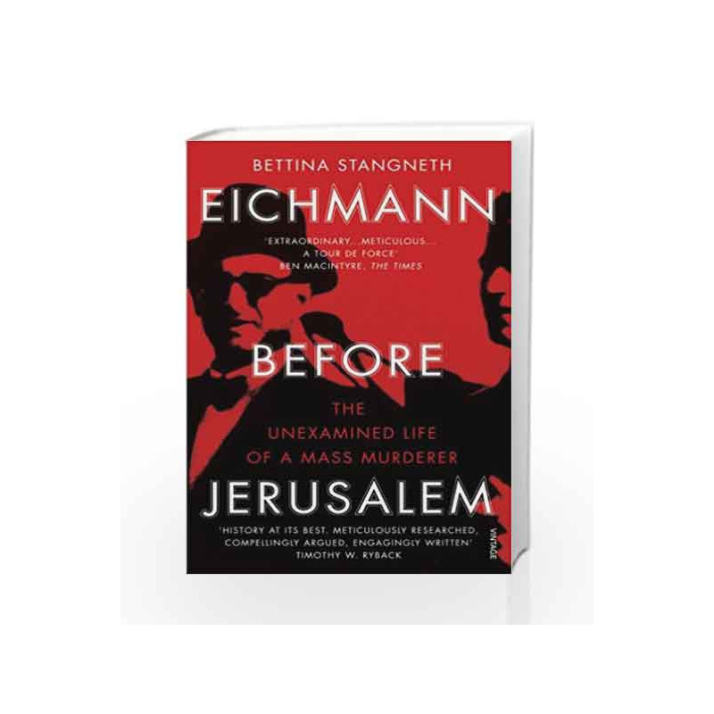 Eichmann before Jerusalem: The Unexamined Life of a Mass Murderer by Bettina Stangneth Book-9781784700010