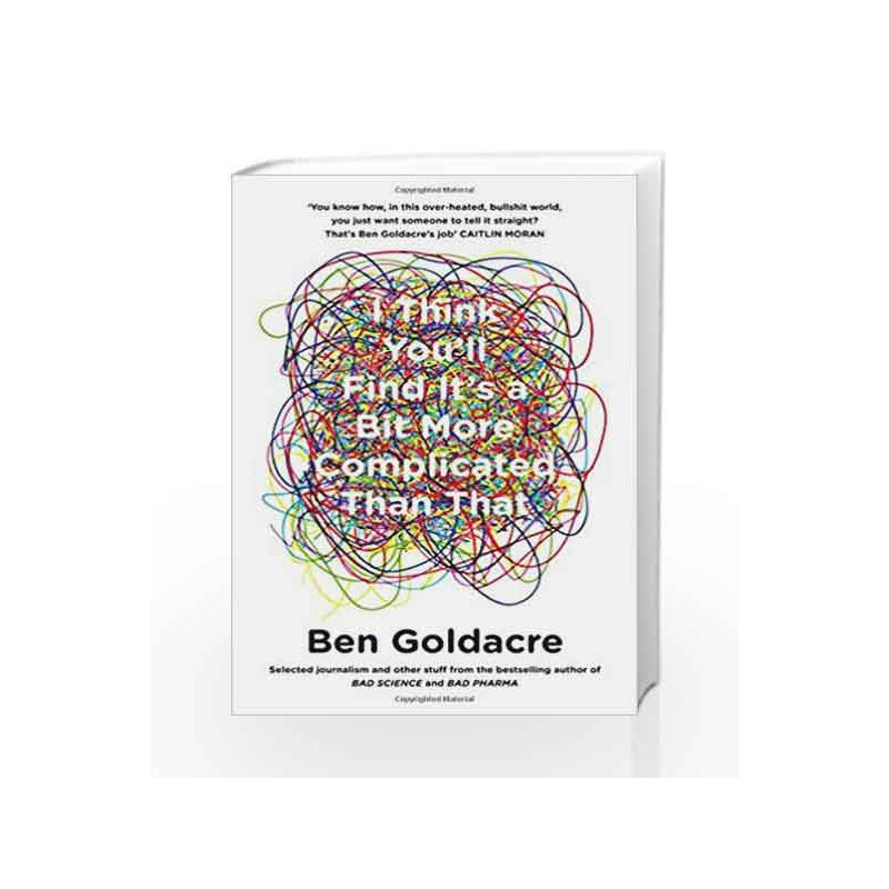 I Think You                  ll Find it's a Bit More Complicated Than That by Ben Goldacre Book-9780007505142