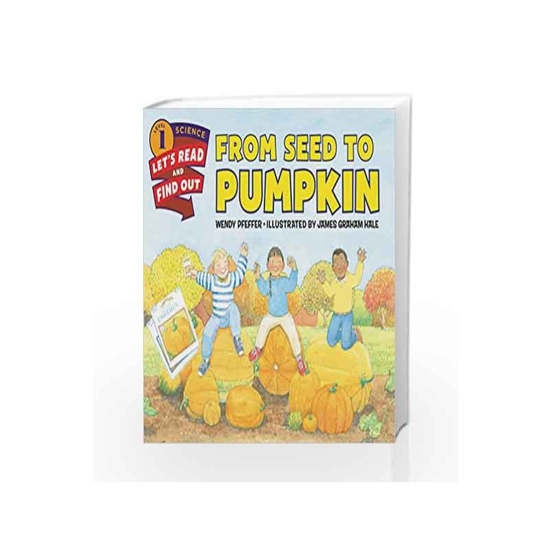 From Seed to Pumpkin: Let's Read and Find out Science - 1 by Wendy Pfeffer Book-9780062381859