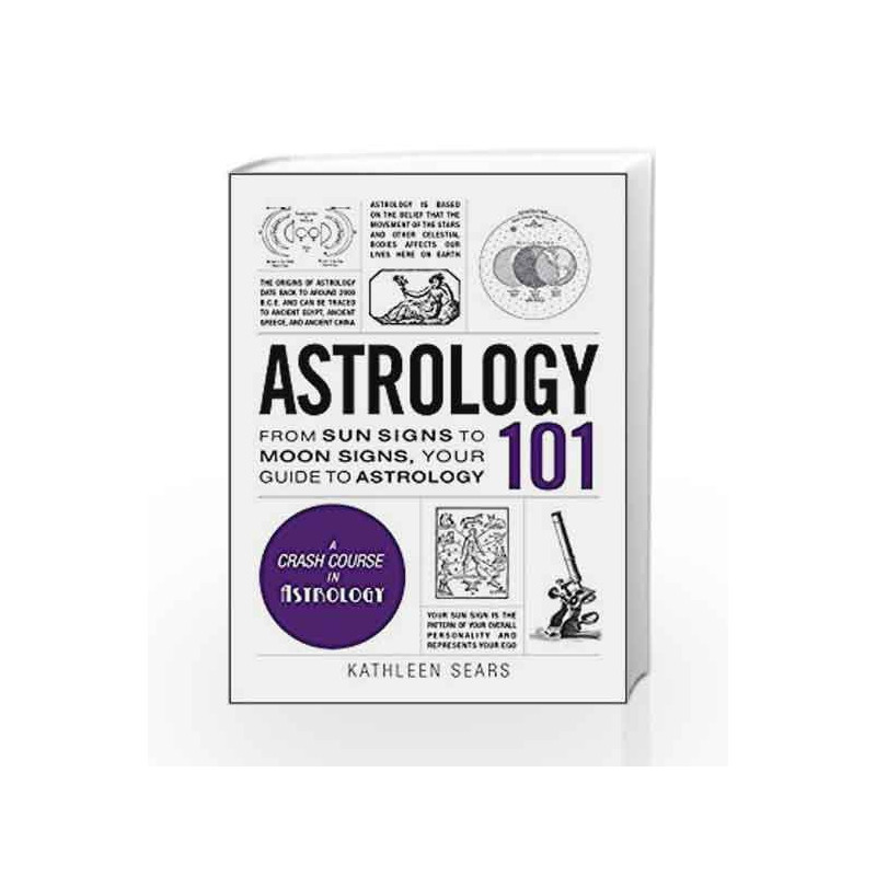 Astrology 101: From Sun Signs to Moon Signs, Your Guide to Astrology (Adams 101) by Kathleen Sears Book-9781440594731