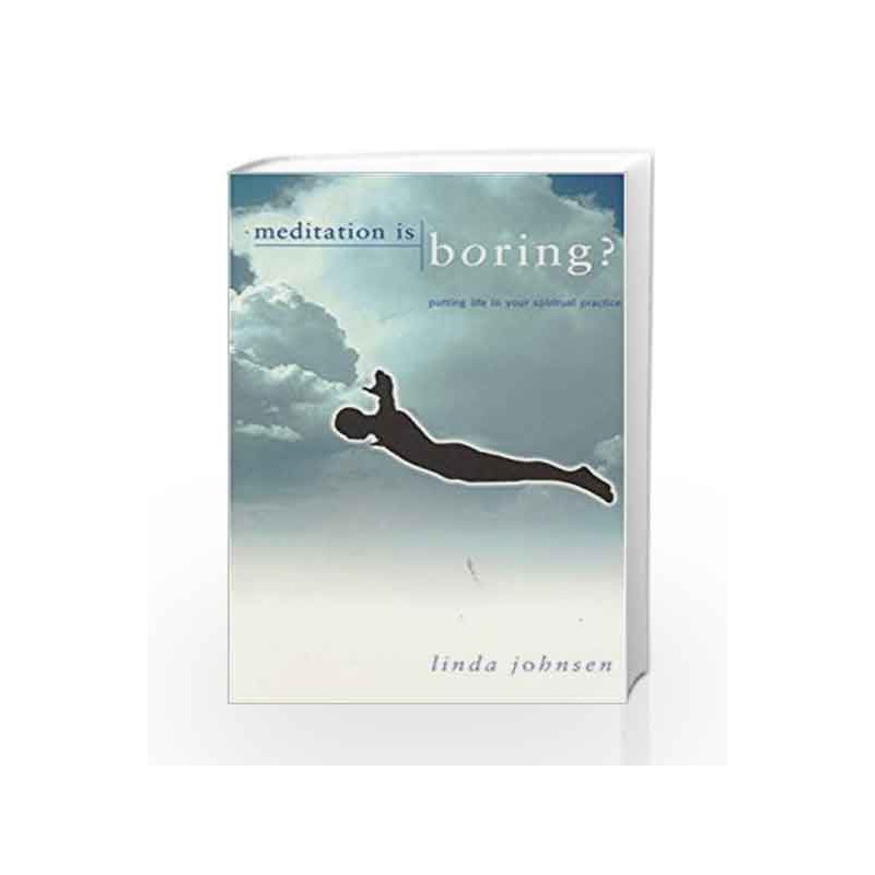 Meditation is Boring!: Putting Life in Your Spiritual Practice by Linda Johnsen Book-9780893891794
