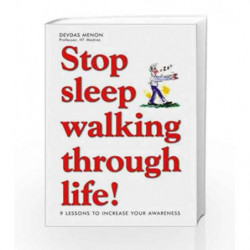 Stop Sleep Walking Through Life!: 9 Lessons to Increase Your Awareness by Devdas Menon Book-9788188479108