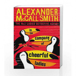 In The Company Of Cheerful Ladies (No. 1 Ladies' Detective Agency) by Alexander McCall Smith Book-9780349117423