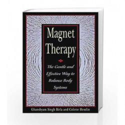 Magnet Therapy: The Gentle and Effective Way to Balance Body Systems by Ghanshyam Singh Birla Book-9780892818419
