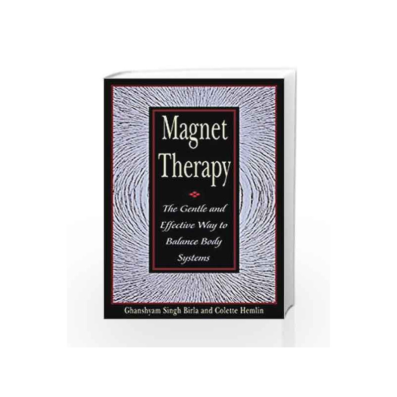 Magnet Therapy: The Gentle and Effective Way to Balance Body Systems by Ghanshyam Singh Birla Book-9780892818419