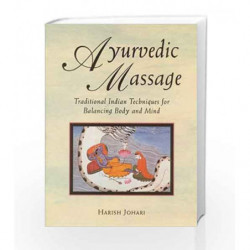 Ayurvedic Massage: Traditional Indian Techniques for Balancing Body and Mind by Harish Johari Book-9780892814893