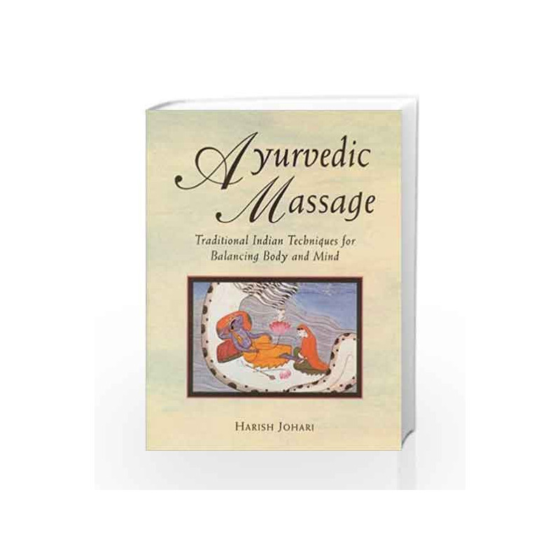 Ayurvedic Massage: Traditional Indian Techniques for Balancing Body and Mind by Harish Johari Book-9780892814893