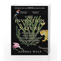 The Invention of Nature: The Adventures of Alexander Von Humboldt, the Lost Hero of Science by Andrea Wulf Book-9781848549005