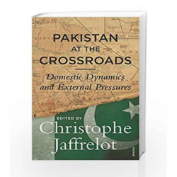 Pakistan at the Crossroads: Domestic Dynamics and External Pressures by Christophe Jaffrelot Book-9788184007824