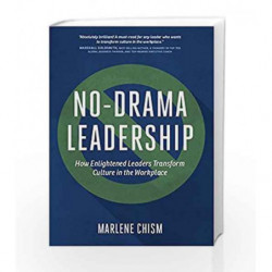 No-Drama Leadership: How Enlightened Leaders Transform Culture in the Workplace by Marlene Chism Book-9781629560618