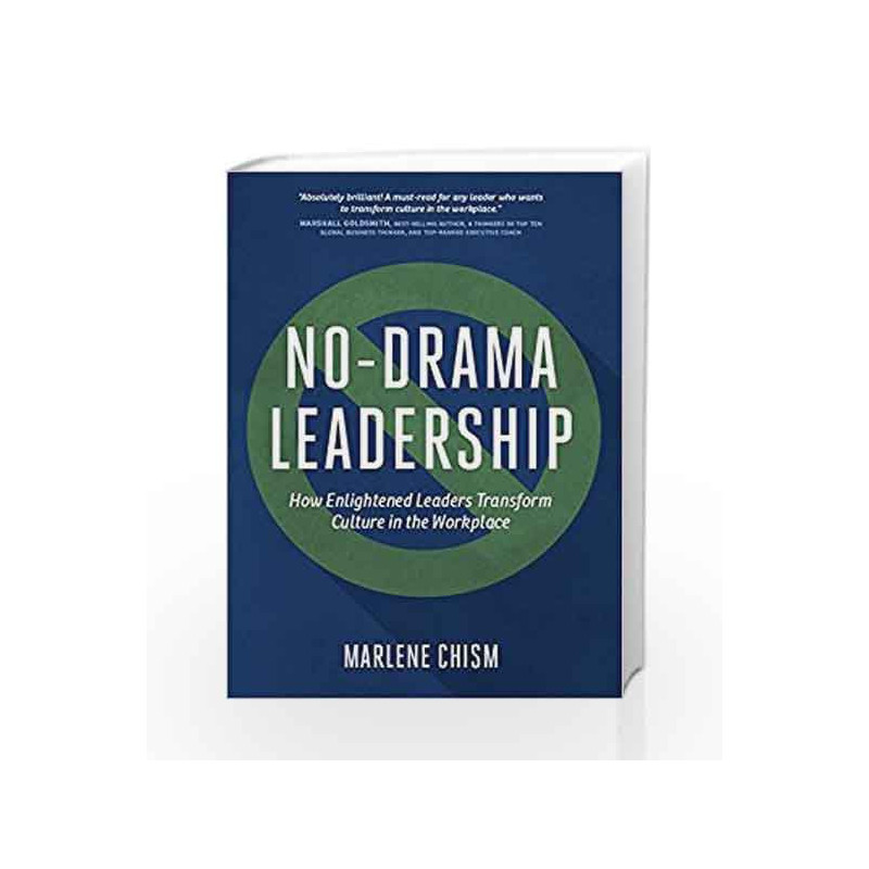 No-Drama Leadership: How Enlightened Leaders Transform Culture in the Workplace by Marlene Chism Book-9781629560618