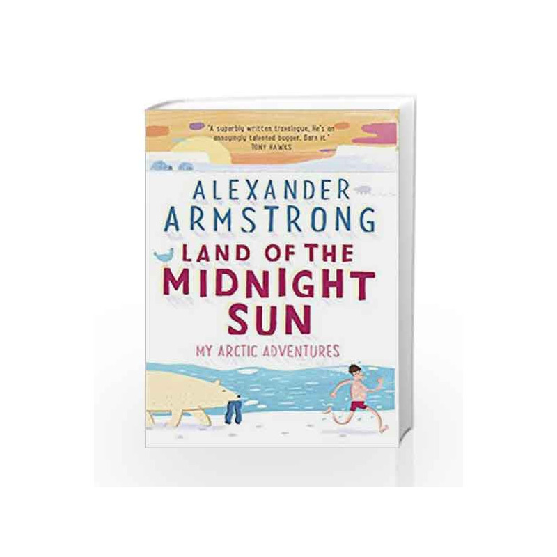 Land of the Midnight Sun: My Arctic Adventures by Alexander Armstrong Book-9780552172011