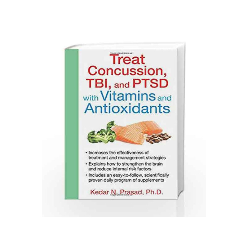 Treat Concussion, TBI, and PTSD with Vitamins and Antioxidants by Prasad, Kedar N., Ph.D Book-9781620554357