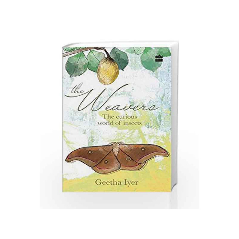 The Weavers: The Curious World of Insects by Geetha Iyer Book-9789351772286