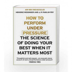 How to Perform Under Pressure by Hendrie Weisinger Book-9781473616318