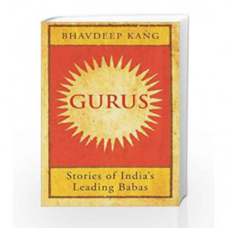 Gurus: Stories of India's Leading Babas by Bhavdeep Kang Book-9789385152917