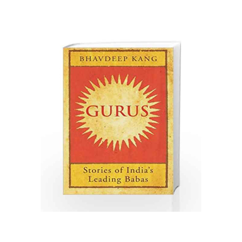 Gurus: Stories of India's Leading Babas by Bhavdeep Kang Book-9789385152917